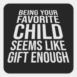 Pegatina Cuadrada Ser tu hijo favorito parece ser un regalo suficien