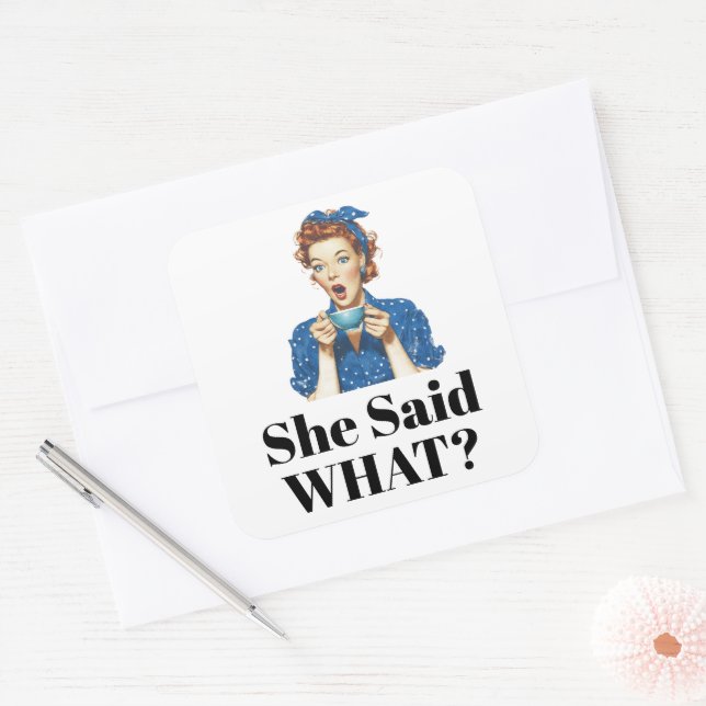Pegatina Cuadrada She Said What? Sticker (Sobre)
