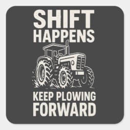 Pegatina Cuadrada Shift Happens Keep Plowing Forward- Funny Tractor 