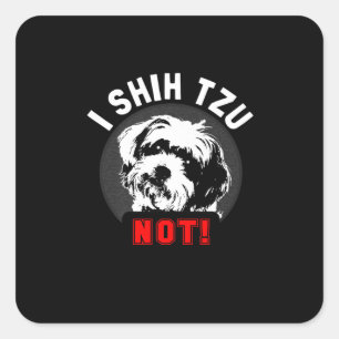 Pegatina Cuadrada Shih Tzu   I Shih Tzu Not Gift