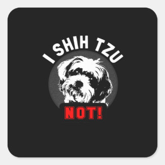 Pegatina Cuadrada Shih Tzu | I Shih Tzu Not Gift
