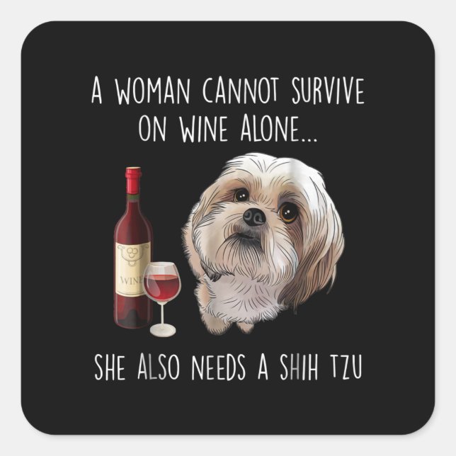 Pegatina Cuadrada Shih Tzu | Una mujer no puede sobrevivir solo con  (Anverso)