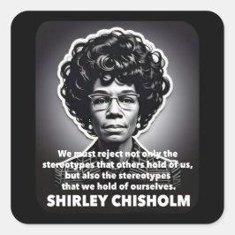Pegatina Cuadrada Shirley Chisholm cita La vida de los negros import
