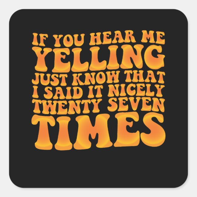 Pegatina Cuadrada Si Me Oyes Gritando, Sé Que Lo Dije Ni (Anverso)