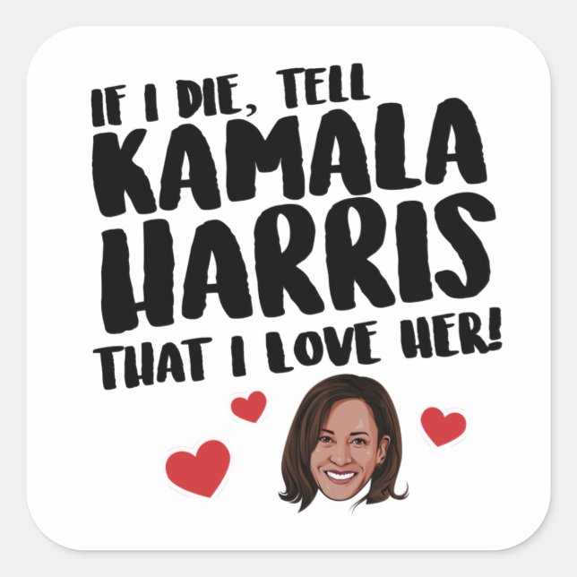 Pegatina Cuadrada Si muero, dile a Kamala Harris que la amo (Anverso)