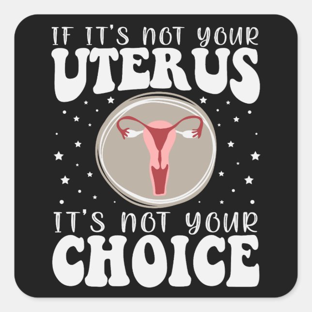 Pegatina Cuadrada Si no es tu útero, no es tu elección (Anverso)