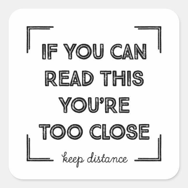 Pegatina Cuadrada Si Puedes Leer Esto, Estás Demasiado Cerca. (Anverso)