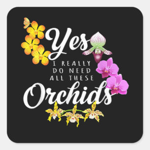 Pegatina Cuadrada Sí, realmente necesito todas estas orquídeas
