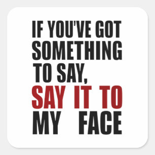 Pegatina Cuadrada Si tienes algo que decir a mi cara