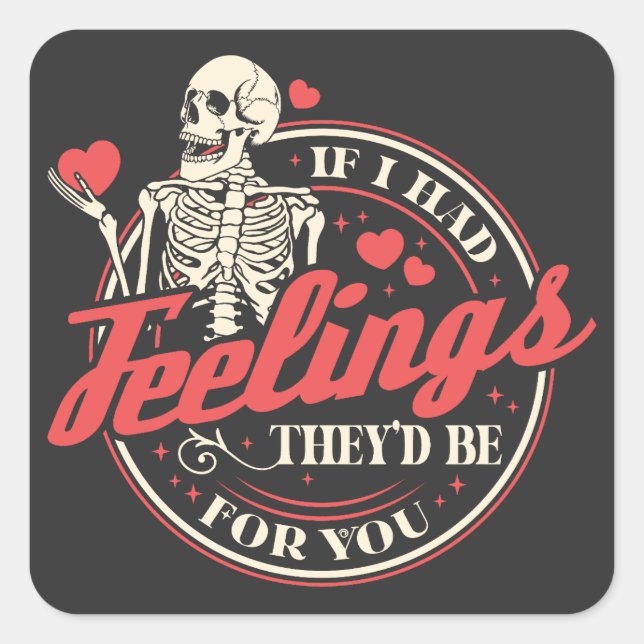 Pegatina Cuadrada Si Tuviera Sentimientos - Funny Skeleton Día de Sa (Anverso)