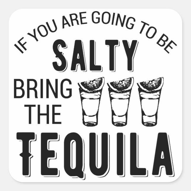 Pegatina Cuadrada Si Vas A Ser Salado Trae El Tequila (Anverso)