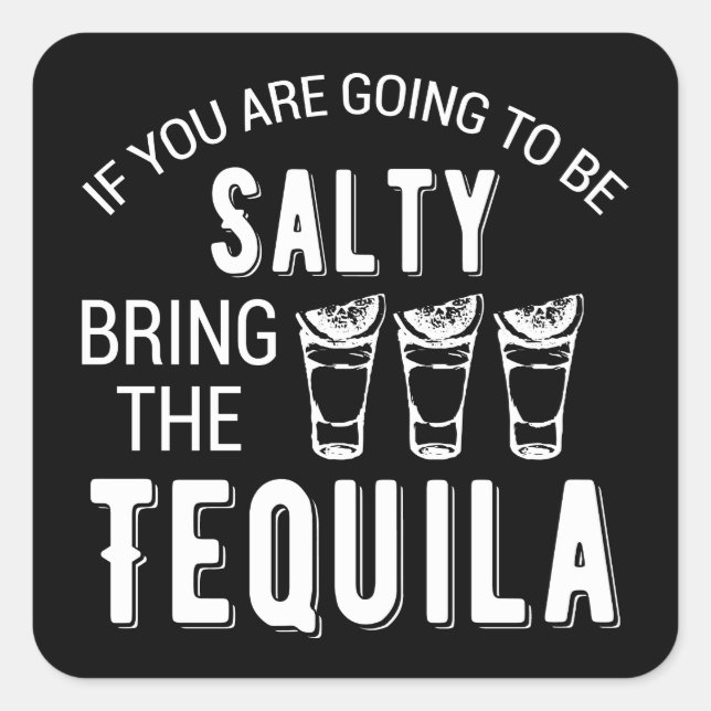 Pegatina Cuadrada Si Vas A Ser Salado Trae El Tequila (Anverso)