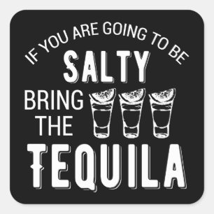 Pegatina Cuadrada Si Vas A Ser Salado Trae El Tequila
