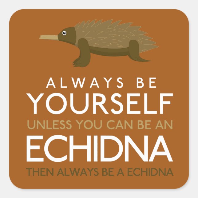 Pegatina Cuadrada Siempre Sé Tú Mismo A Menos Que Puedas Ser Echidna (Anverso)