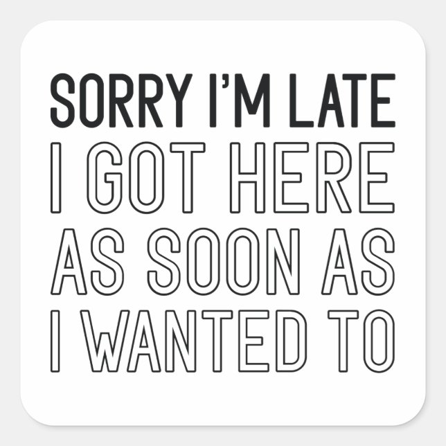 Pegatina Cuadrada Siento haber llegado tarde (Anverso)