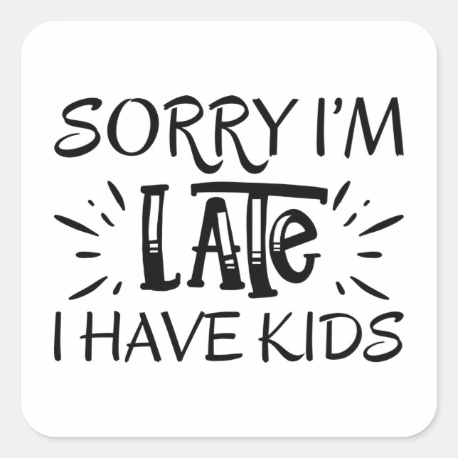 Pegatina Cuadrada Siento llegar tarde, tengo hijos (Anverso)