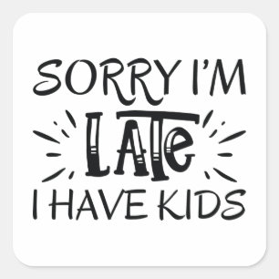 Pegatina Cuadrada Siento llegar tarde, tengo hijos