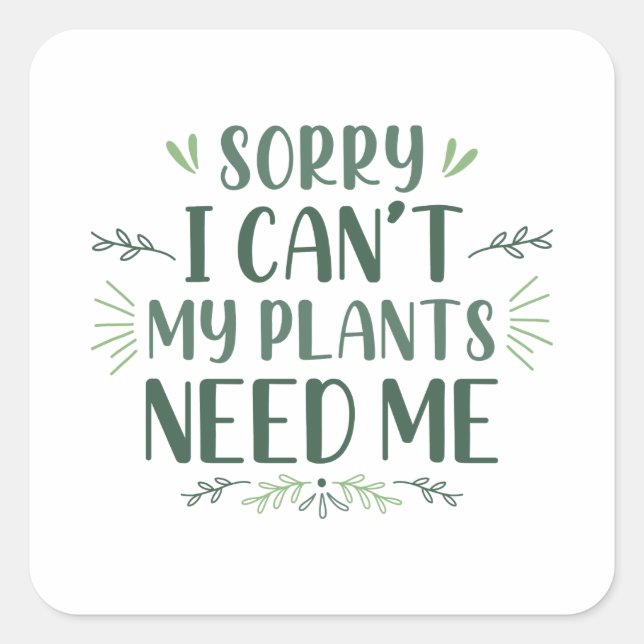 Pegatina Cuadrada Siento no poder que mis plantas me necesiten (Anverso)