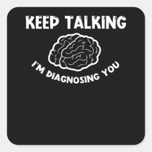 Pegatina Cuadrada Sigan hablando, les estoy diagnosticando psiquiatr