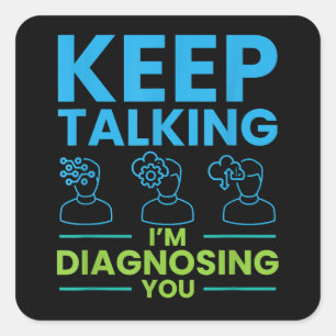 Pegatina Cuadrada Sigan hablando, les estoy diagnosticando regalos p