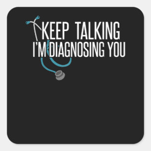 Pegatina Cuadrada Sigan hablando, les estoy diagnosticando un psicot