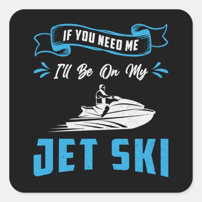 Pegatina Cuadrada Ski Jet Si Me Necesitas Agua De Esquí Acuático Jet (Anverso)
