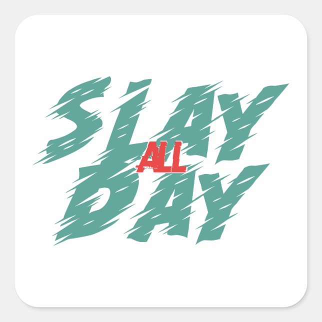 Pegatina Cuadrada "Slay All Day" es una representación del empoderam (Anverso)