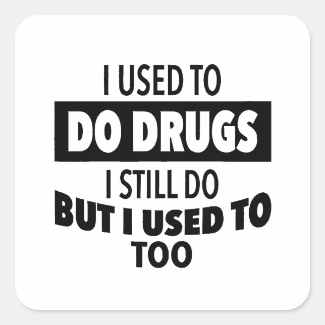 Pegatina Cuadrada Solía hacer drogas que todavía hago pero yo tambié (Anverso)