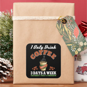 Pegatina Cuadrada Solo Bebí Café 3 Días A La Semana Café Adicto