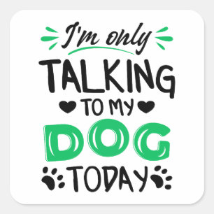 Pegatina Cuadrada Sólo estoy hablando con mi perro hoy