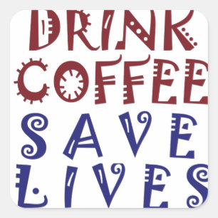 Pegatina Cuadrada Sólo quiero beber café, salvar vidas