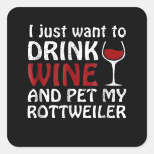 Pegatina Cuadrada Solo quiero beber vino y mascota mi rottweiler