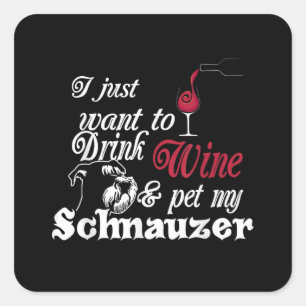 Pegatina Cuadrada sólo quiero beber vino y mascota mi schnauzer