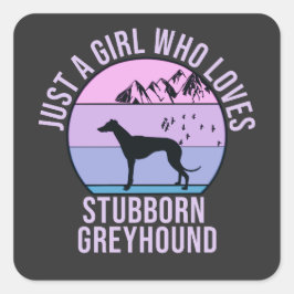 Pegatina Cuadrada Sólo un Chica que ama el regalo de Stubborn Greyho