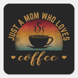 PEGATINA CUADRADA SOLO UNA MADRE QUE AMA EL CAFÉ