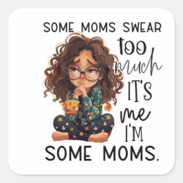 Pegatina Cuadrada Some moms swear too much