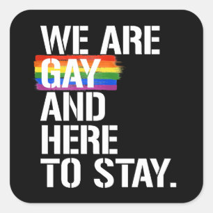 Pegatina Cuadrada Somos gays y estamos aquí para quedarnos