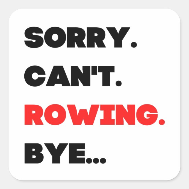 Pegatina Cuadrada Sorry. Can't. Rowing. Bye. (Anverso)