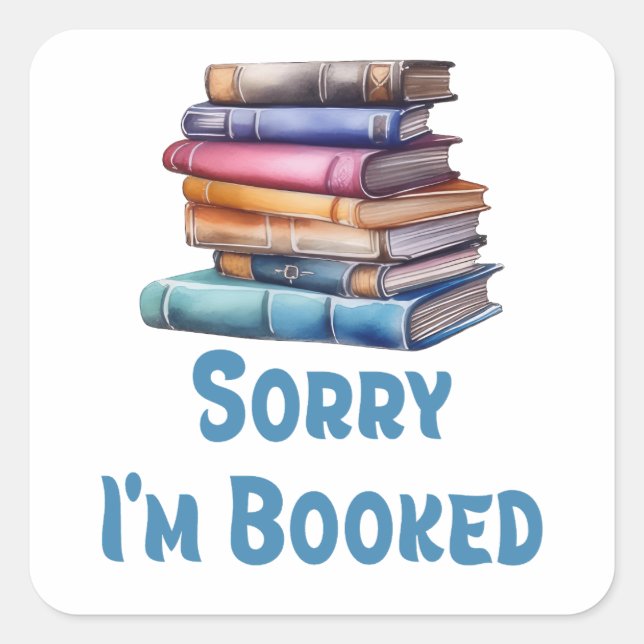 Pegatina Cuadrada Sorry I’m Booked - Bookworm Humor (Anverso)