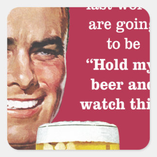 Pegatina Cuadrada ¡sostén mi cerveza y mira esto!