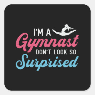 Pegatina Cuadrada Soy una gimnasta, no pareces tan sorprendida.