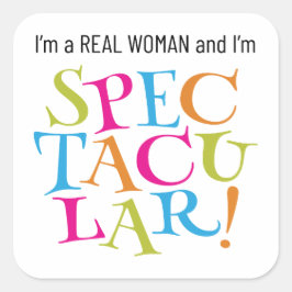 Pegatina Cuadrada ¡Soy una mujer de verdad y soy ESPECTACULAR!