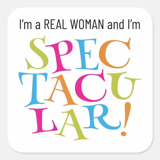 Pegatina Cuadrada ¡Soy una mujer de verdad y soy ESPECTACULAR! (Anverso)