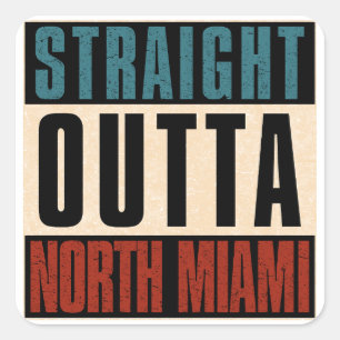 Pegatina Cuadrada Straight Outta North Miami Florida