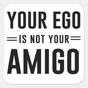 Pegatina Cuadrada Su ego no es su amigo