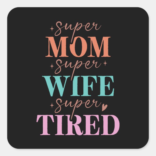Pegatina Cuadrada Super Mamá Super Esposa Cansada (Anverso)