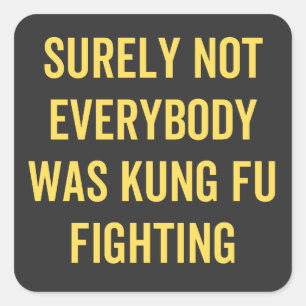 Pegatina Cuadrada Surely Not Everybody Was Kung Fu Fighting