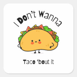 Pegatina Cuadrada Taco gracioso no quiero taco de eso