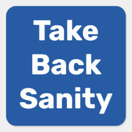 Pegatina Cuadrada Take Back Sanity