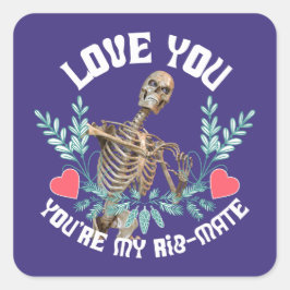 Pegatina Cuadrada Te amo, eres mi Rib Mate Skeleton Valentine